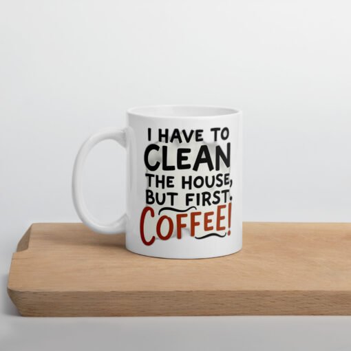 But First, Coffee – Funny Cleaning Motivation Mug - Image 3